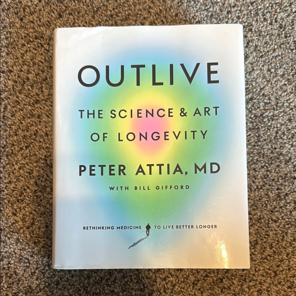 Outlive: The Science & Art of Longevity by Peter Attia, MD